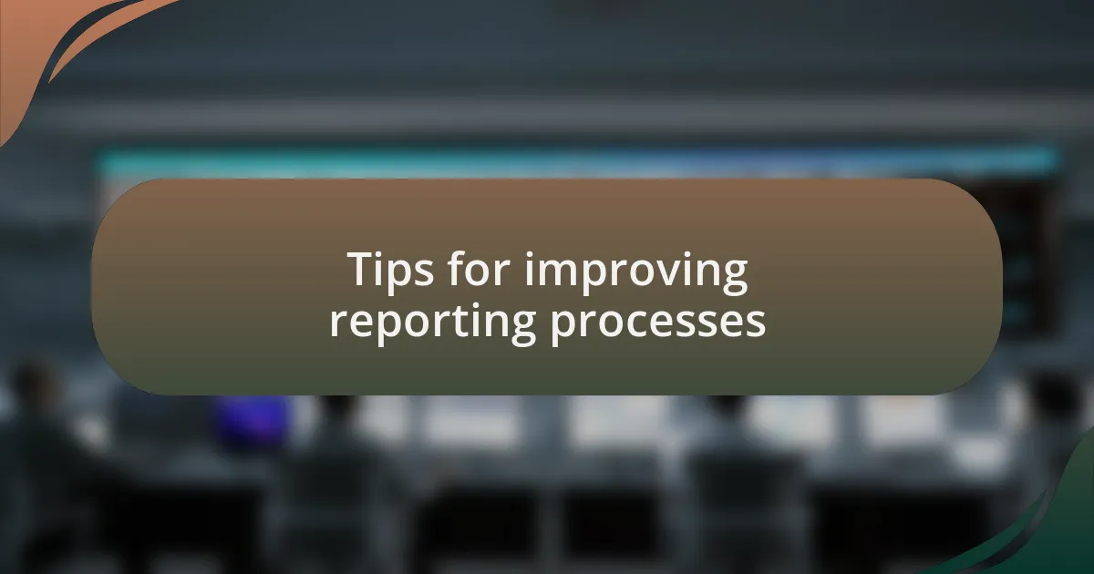 Tips for improving reporting processes