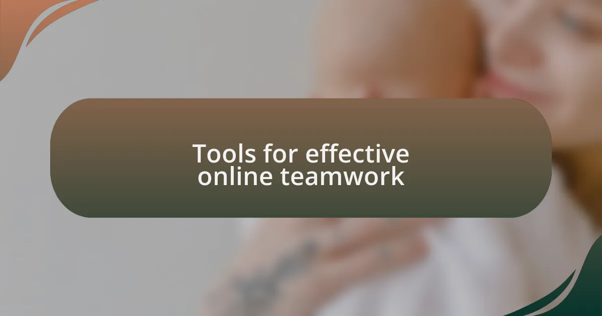 Tools for effective online teamwork
