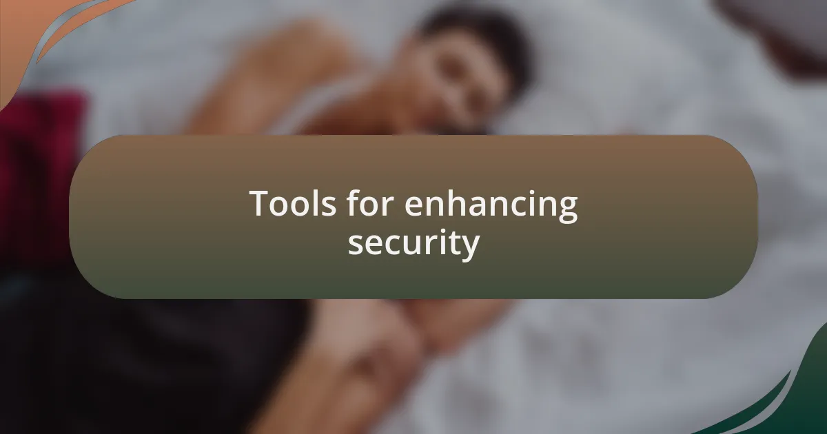 Tools for enhancing security