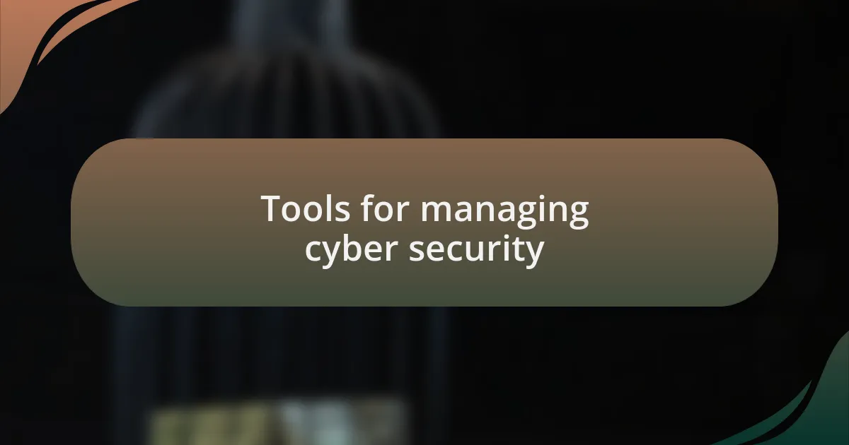Tools for managing cyber security