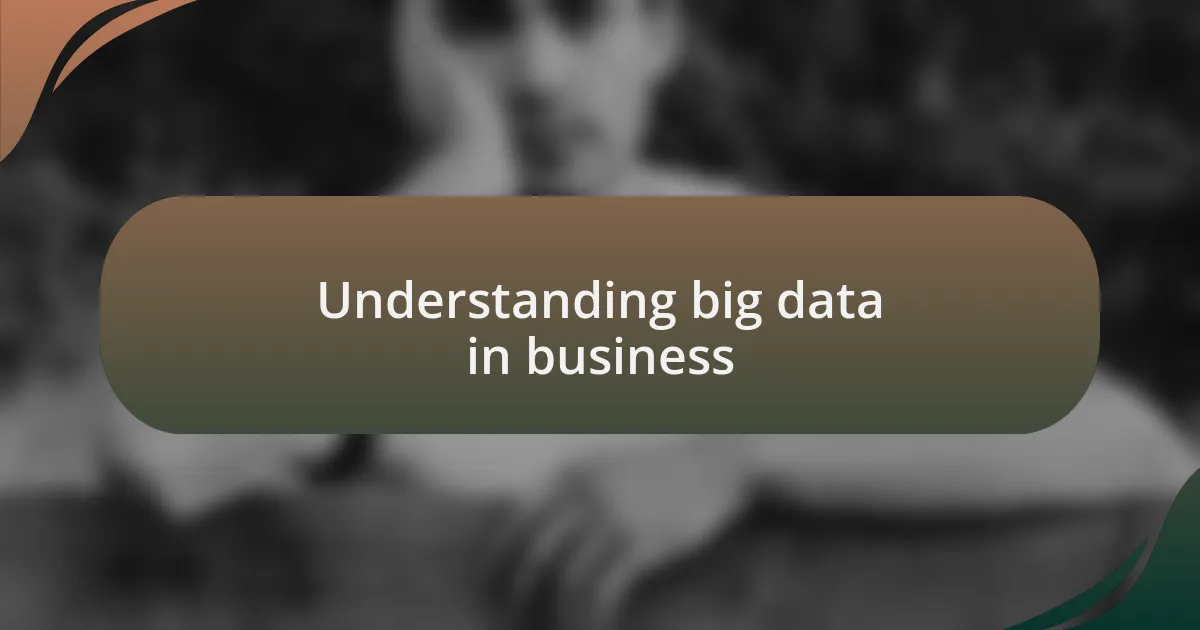 Understanding big data in business