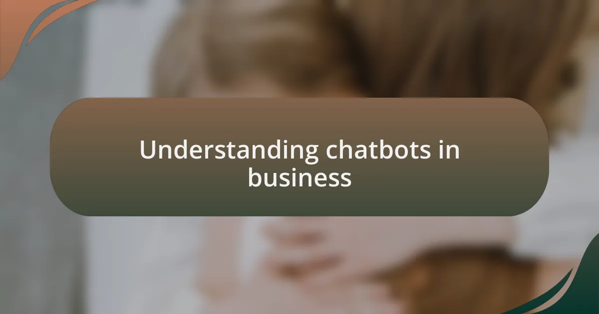 Understanding chatbots in business