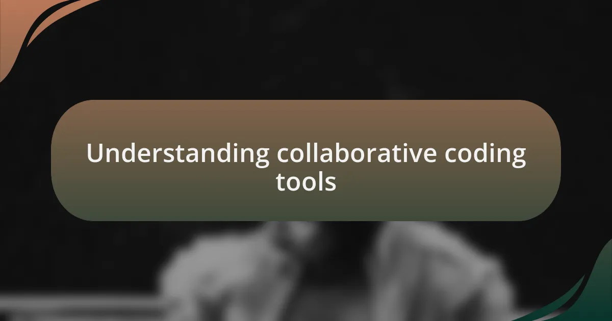 Understanding collaborative coding tools