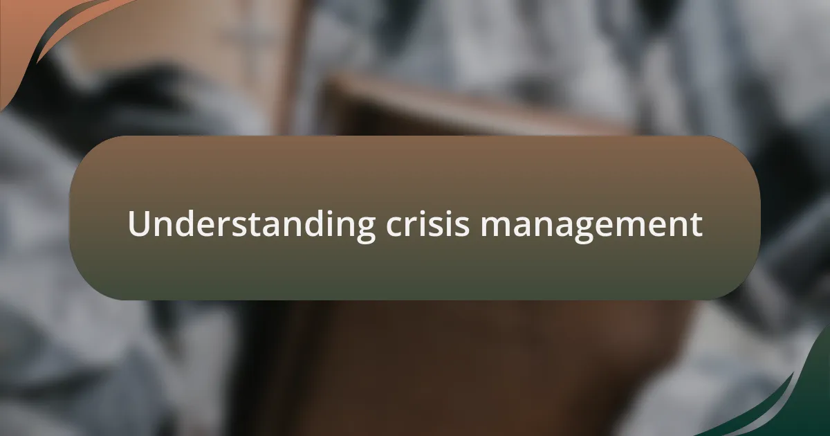 Understanding crisis management