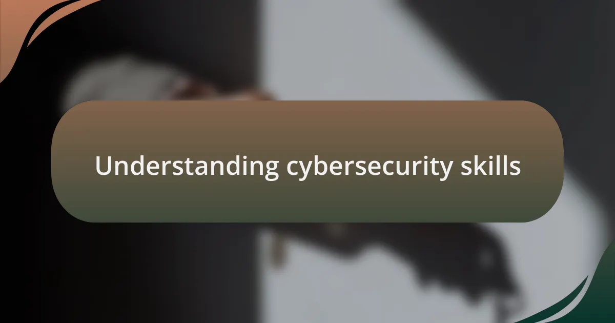 Understanding cybersecurity skills