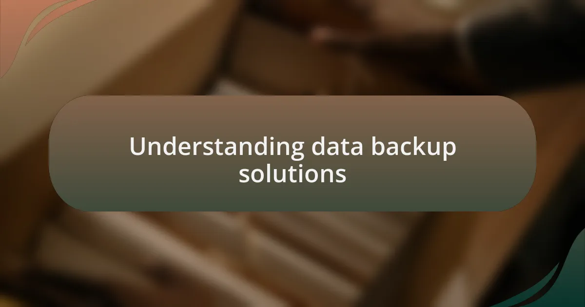 Understanding data backup solutions