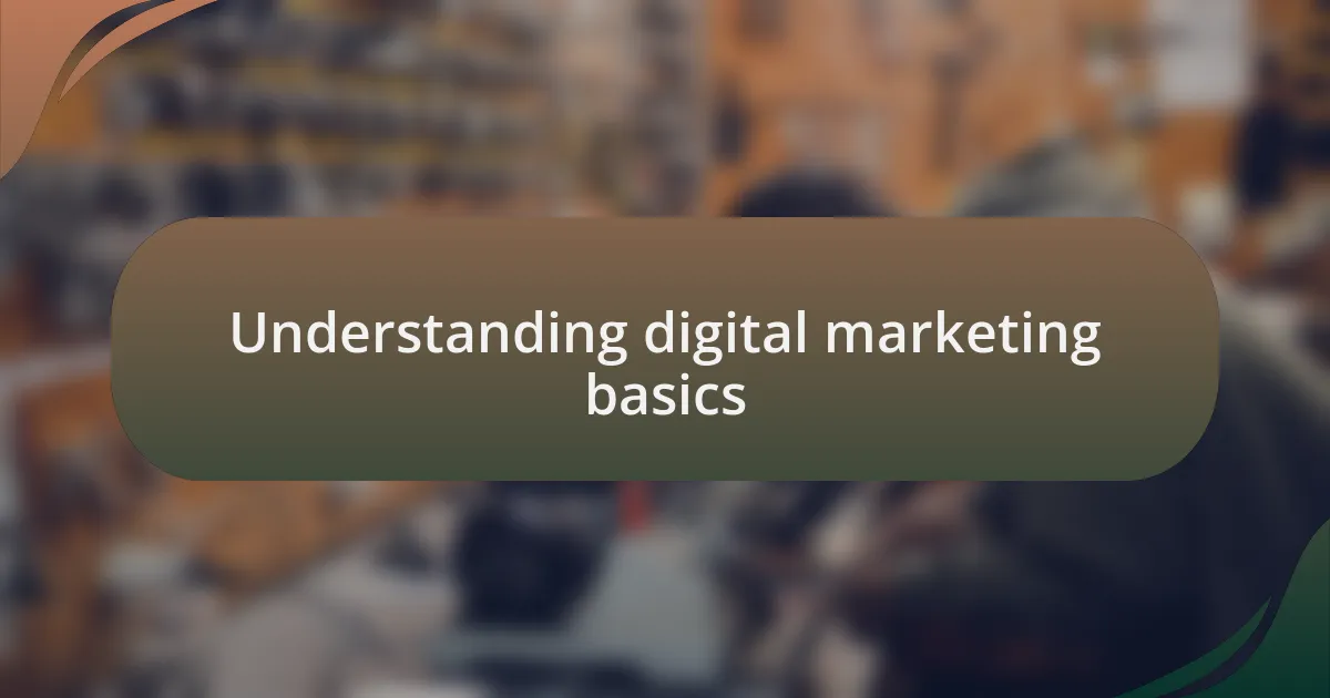 Understanding digital marketing basics