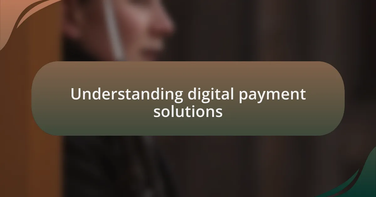 Understanding digital payment solutions