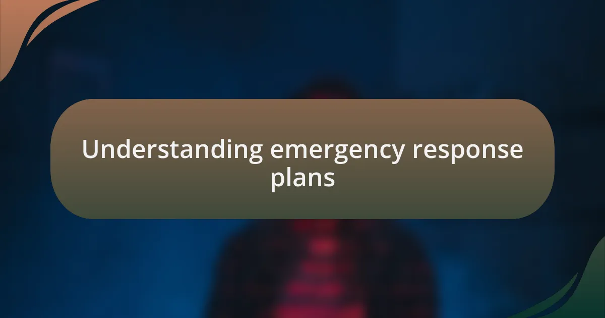 Understanding emergency response plans