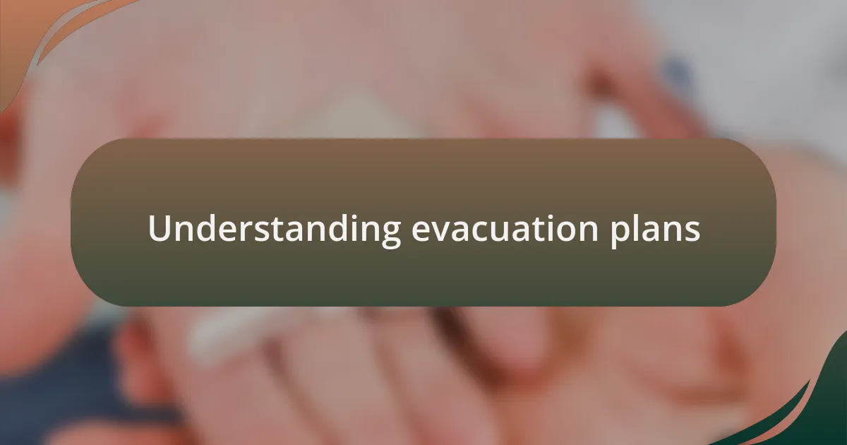 Understanding evacuation plans