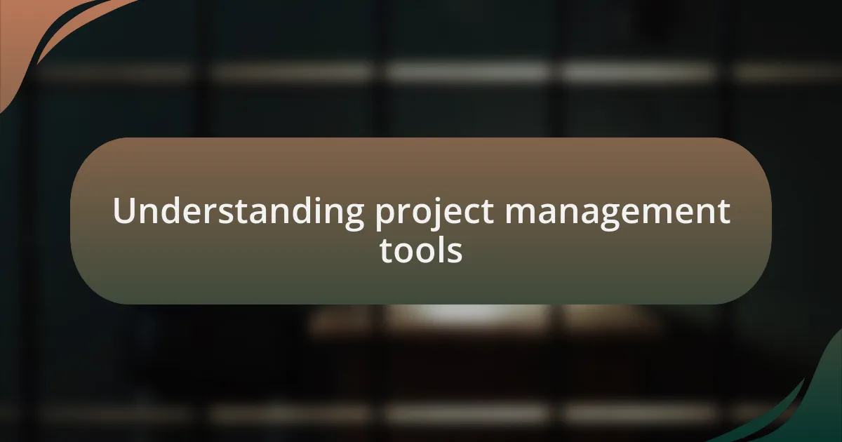 Understanding project management tools