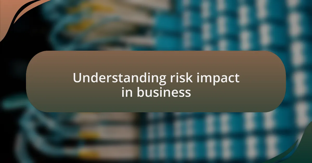 Understanding risk impact in business