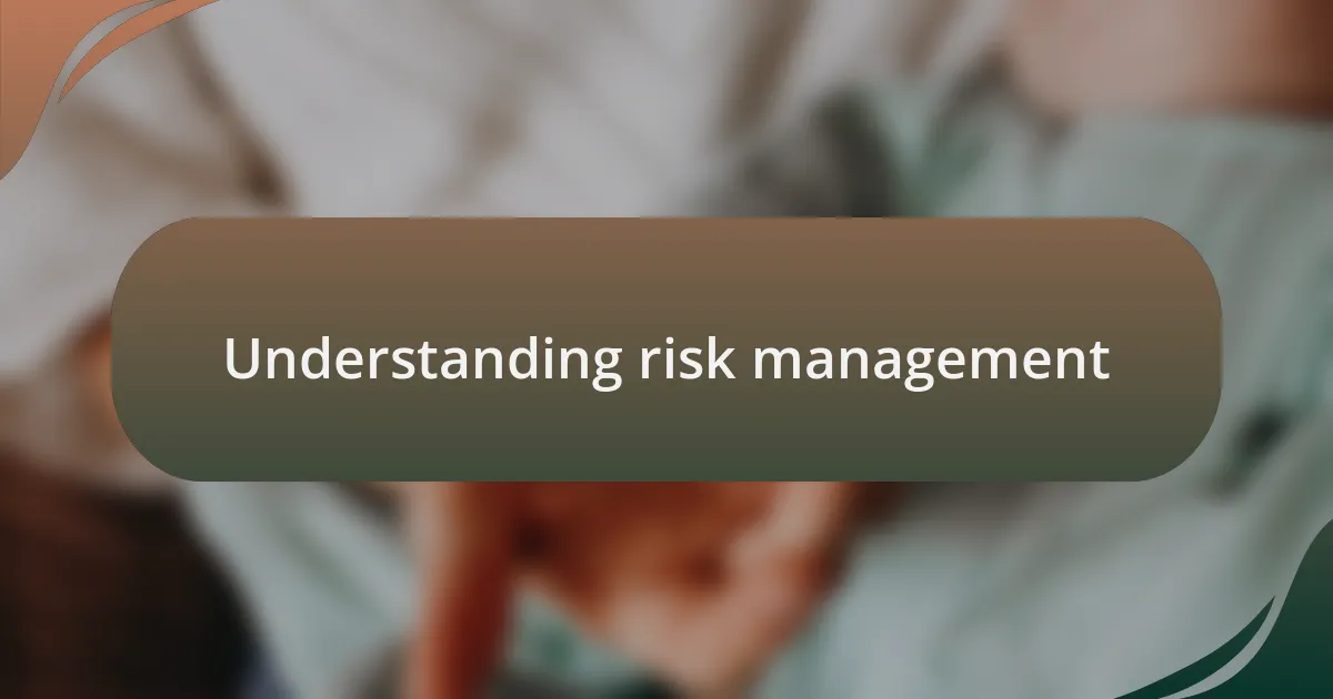 Understanding risk management