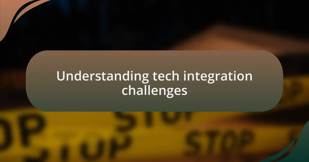 Understanding tech integration challenges