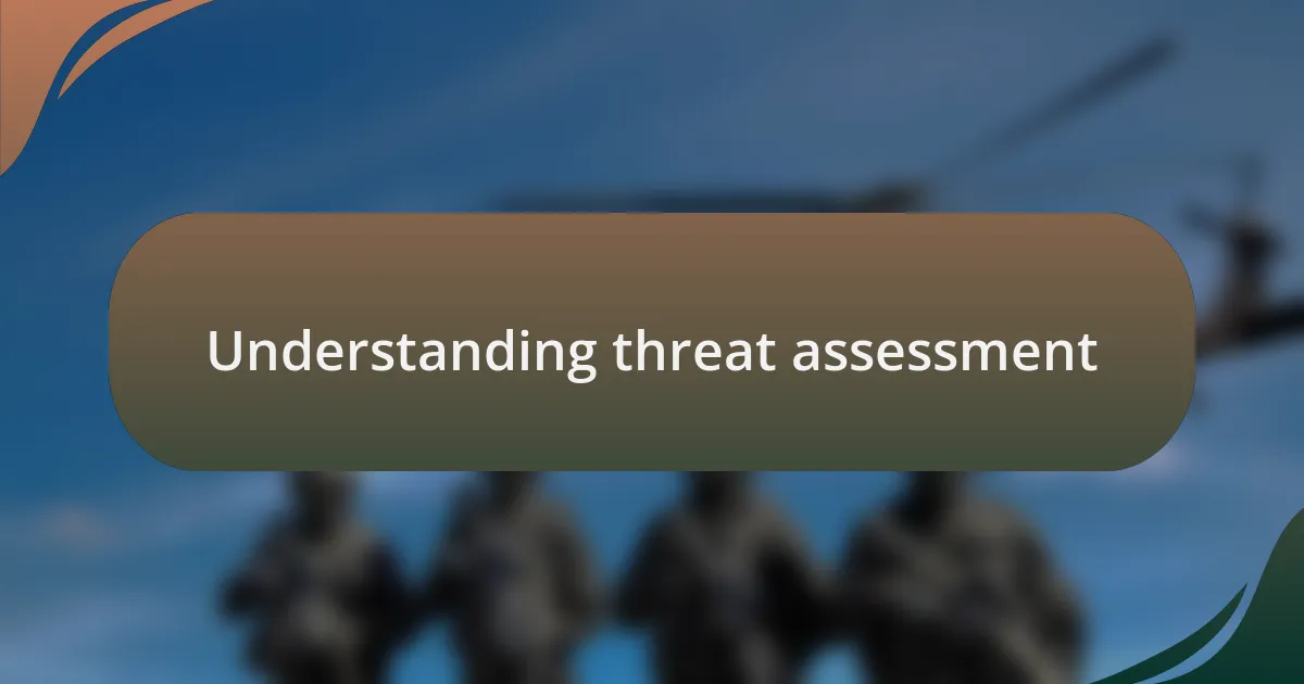 Understanding threat assessment