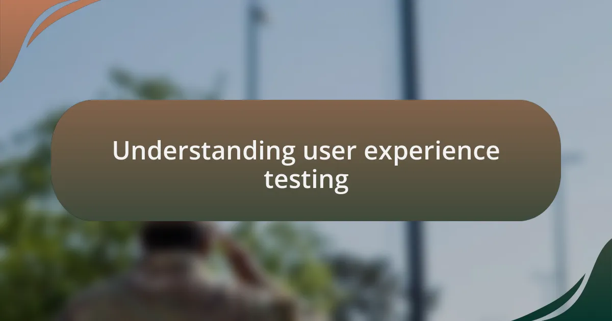 Understanding user experience testing