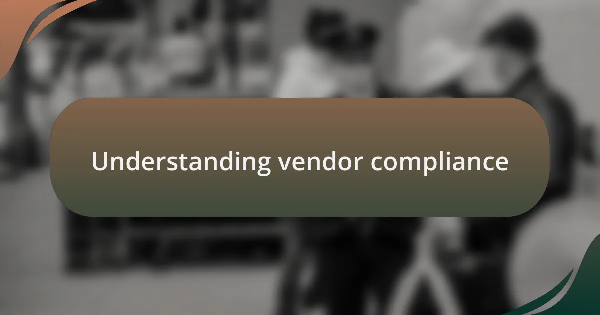 Understanding vendor compliance