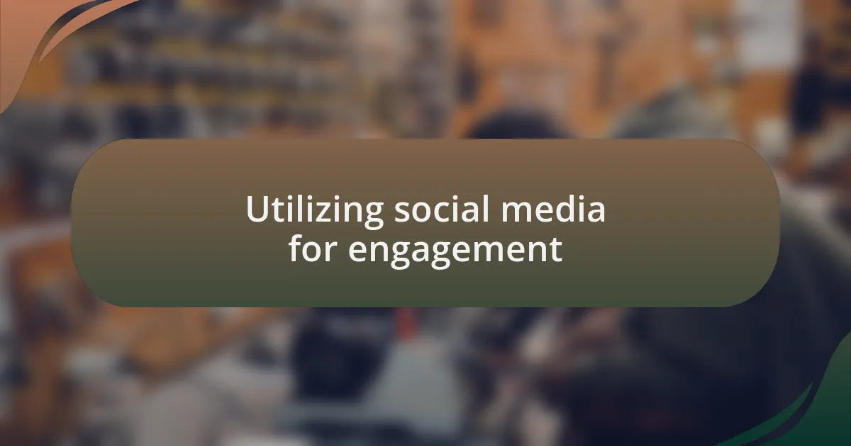 Utilizing social media for engagement